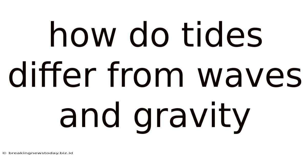 How Do Tides Differ From Waves And Gravity