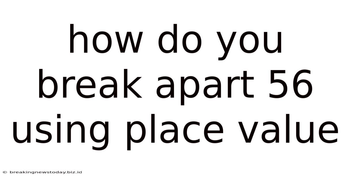 How Do You Break Apart 56 Using Place Value