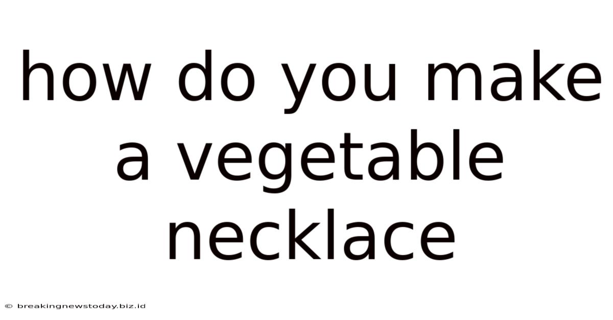 How Do You Make A Vegetable Necklace
