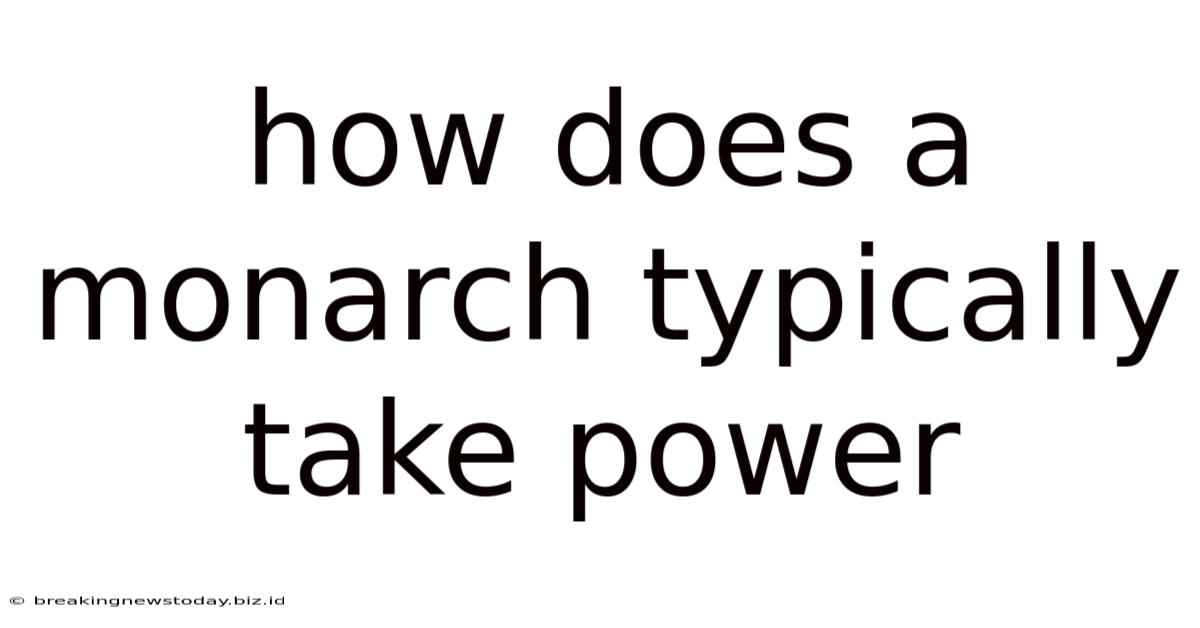 How Does A Monarch Typically Take Power