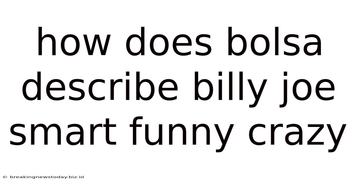 How Does Bolsa Describe Billy Joe Smart Funny Crazy