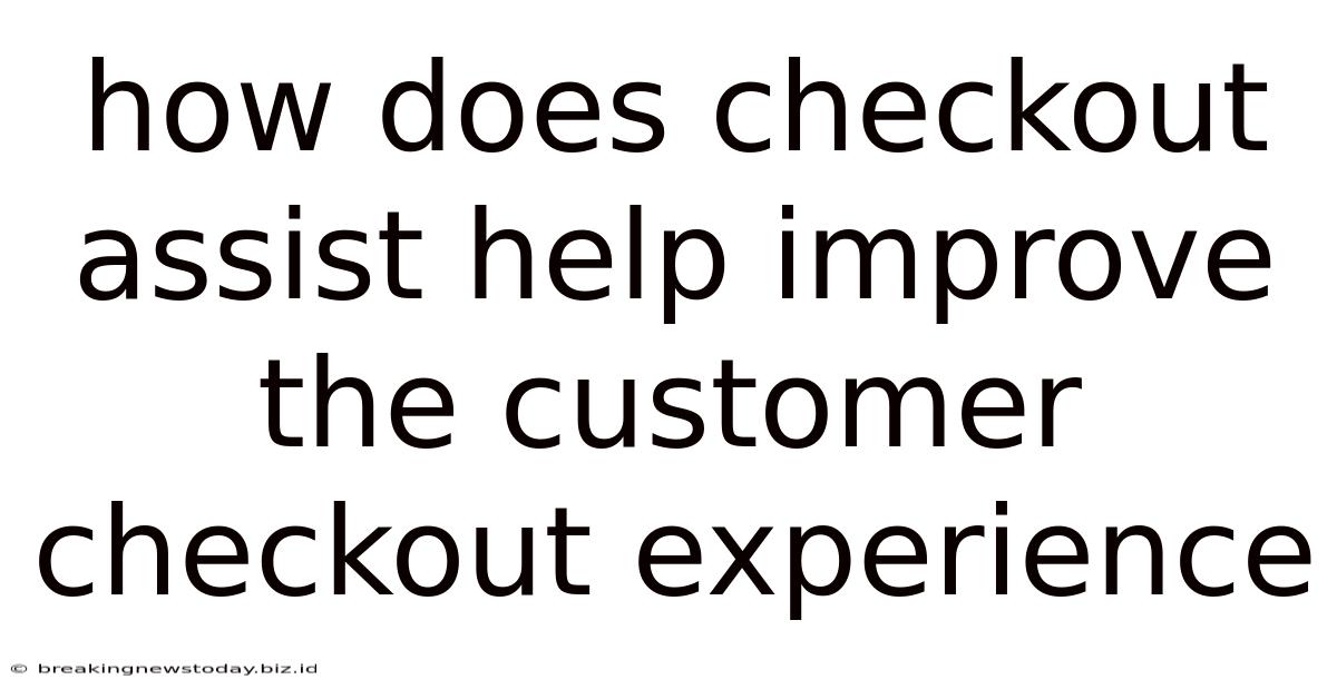 How Does Checkout Assist Help Improve The Customer Checkout Experience