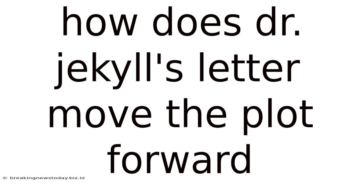 How Does Dr. Jekyll's Letter Move The Plot Forward