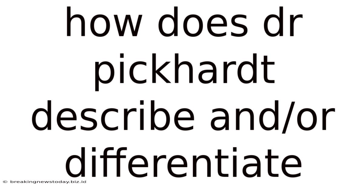 How Does Dr Pickhardt Describe And/or Differentiate