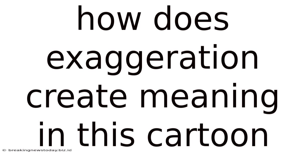 How Does Exaggeration Create Meaning In This Cartoon