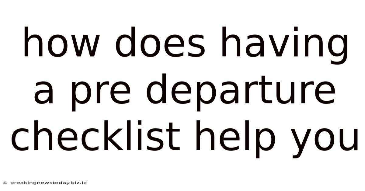 How Does Having A Pre Departure Checklist Help You