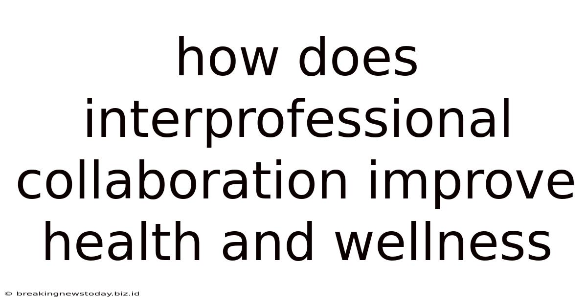 How Does Interprofessional Collaboration Improve Health And Wellness
