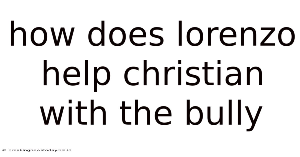 How Does Lorenzo Help Christian With The Bully