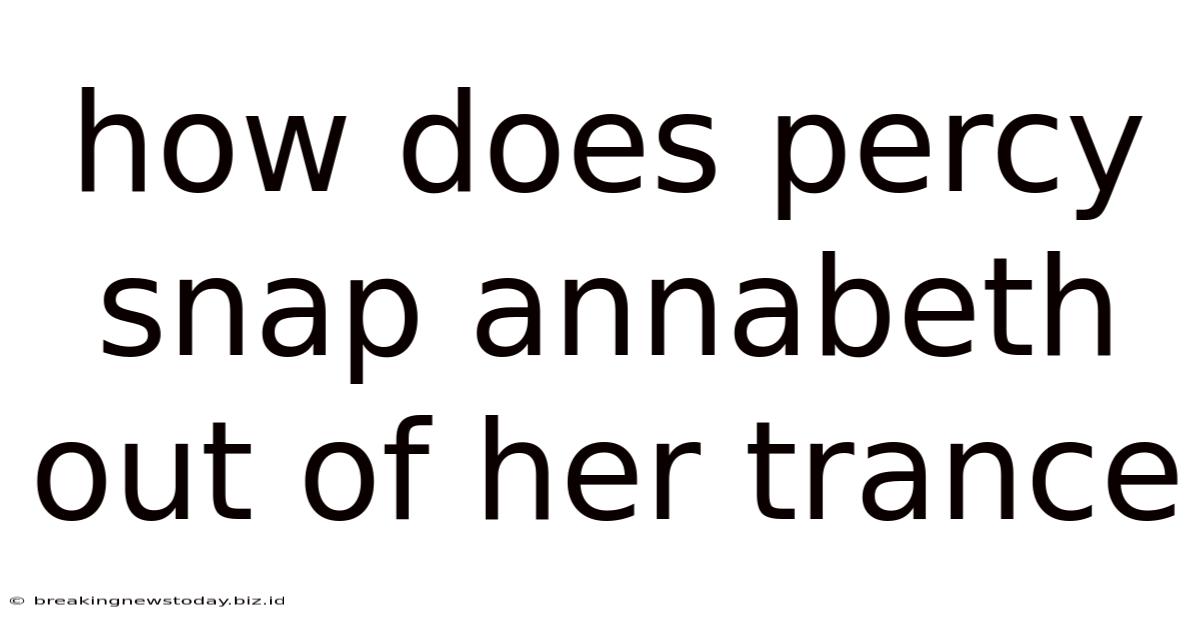 How Does Percy Snap Annabeth Out Of Her Trance