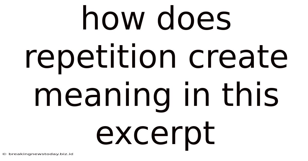 How Does Repetition Create Meaning In This Excerpt
