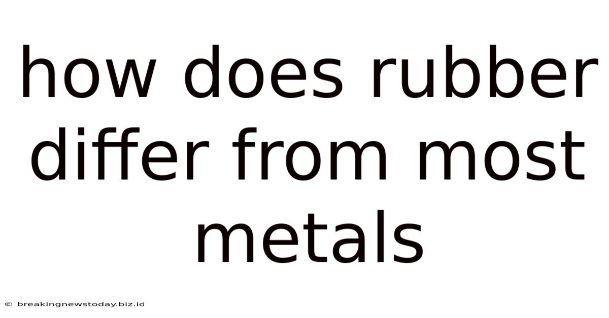 How Does Rubber Differ From Most Metals