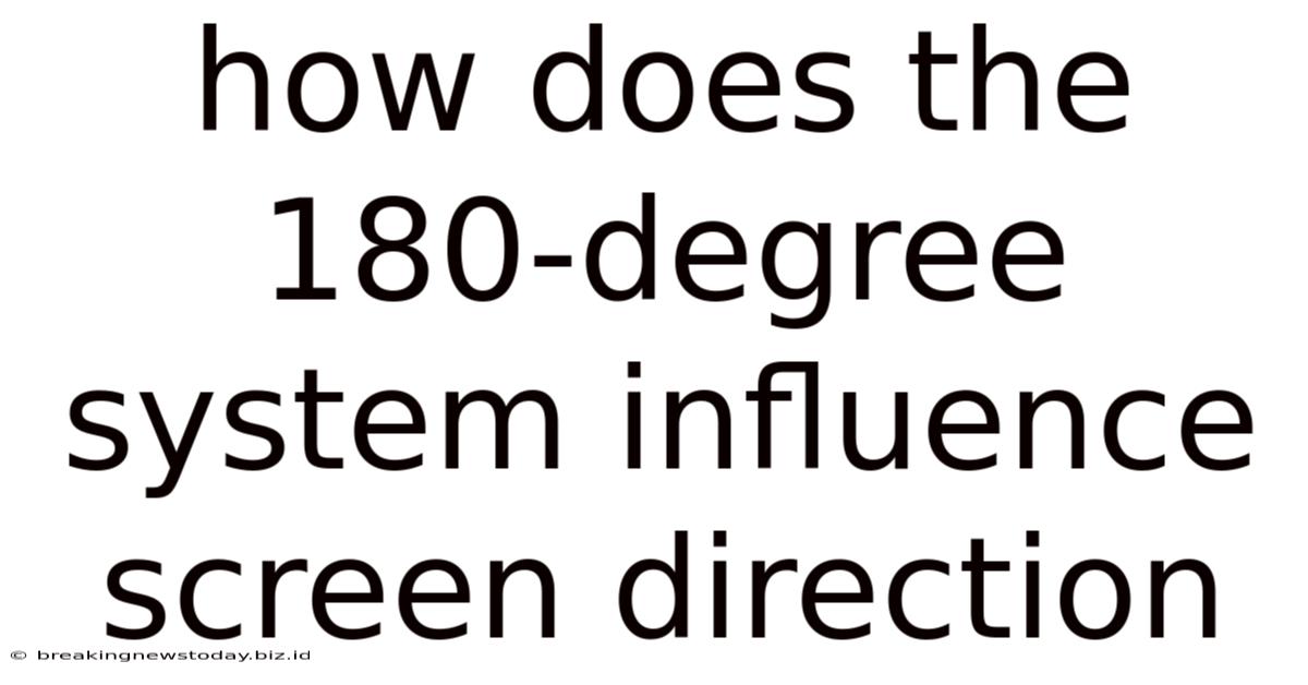 How Does The 180-degree System Influence Screen Direction