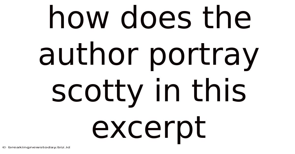 How Does The Author Portray Scotty In This Excerpt