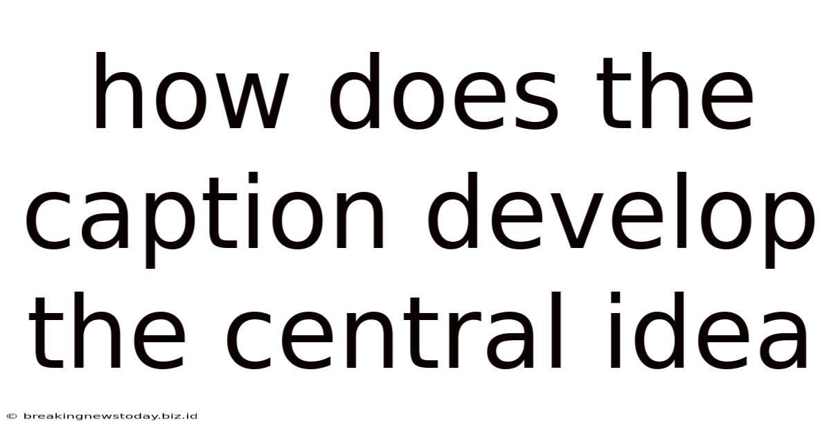 How Does The Caption Develop The Central Idea