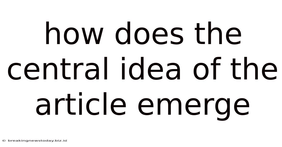 How Does The Central Idea Of The Article Emerge