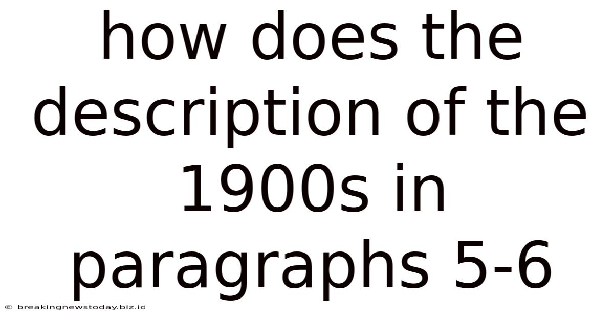 How Does The Description Of The 1900s In Paragraphs 5-6