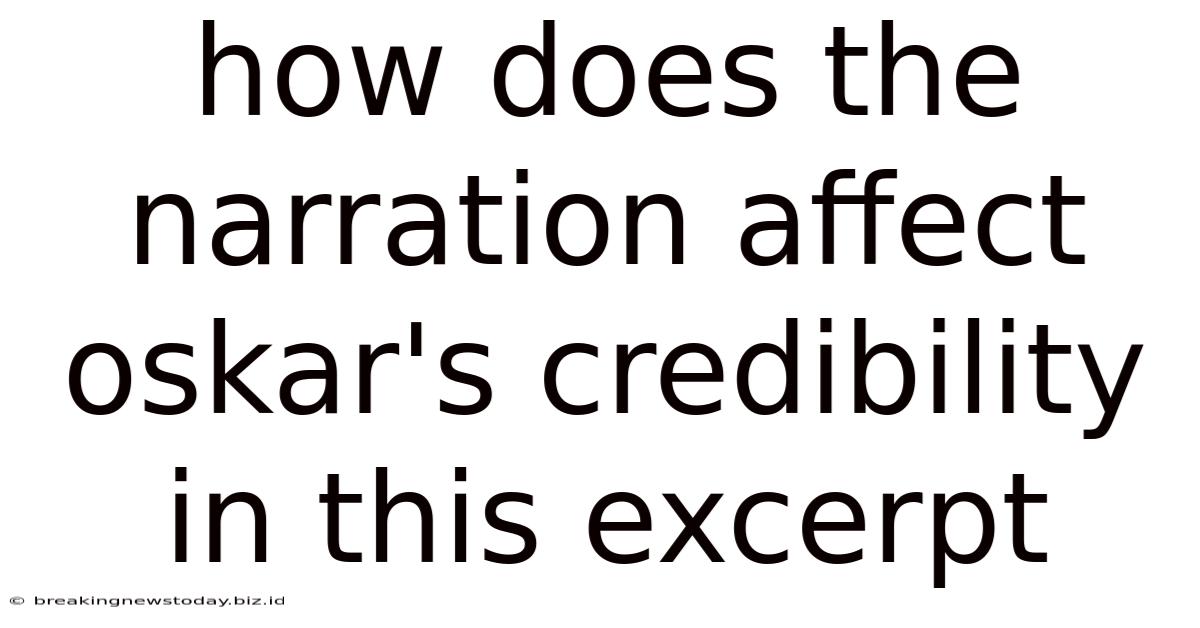 How Does The Narration Affect Oskar's Credibility In This Excerpt