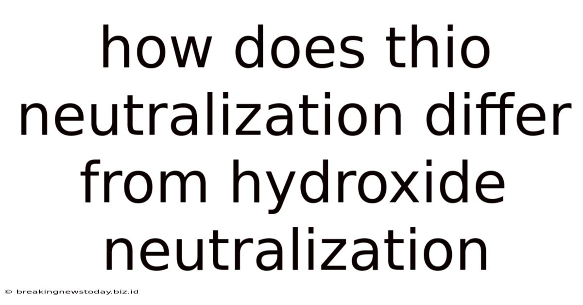 How Does Thio Neutralization Differ From Hydroxide Neutralization