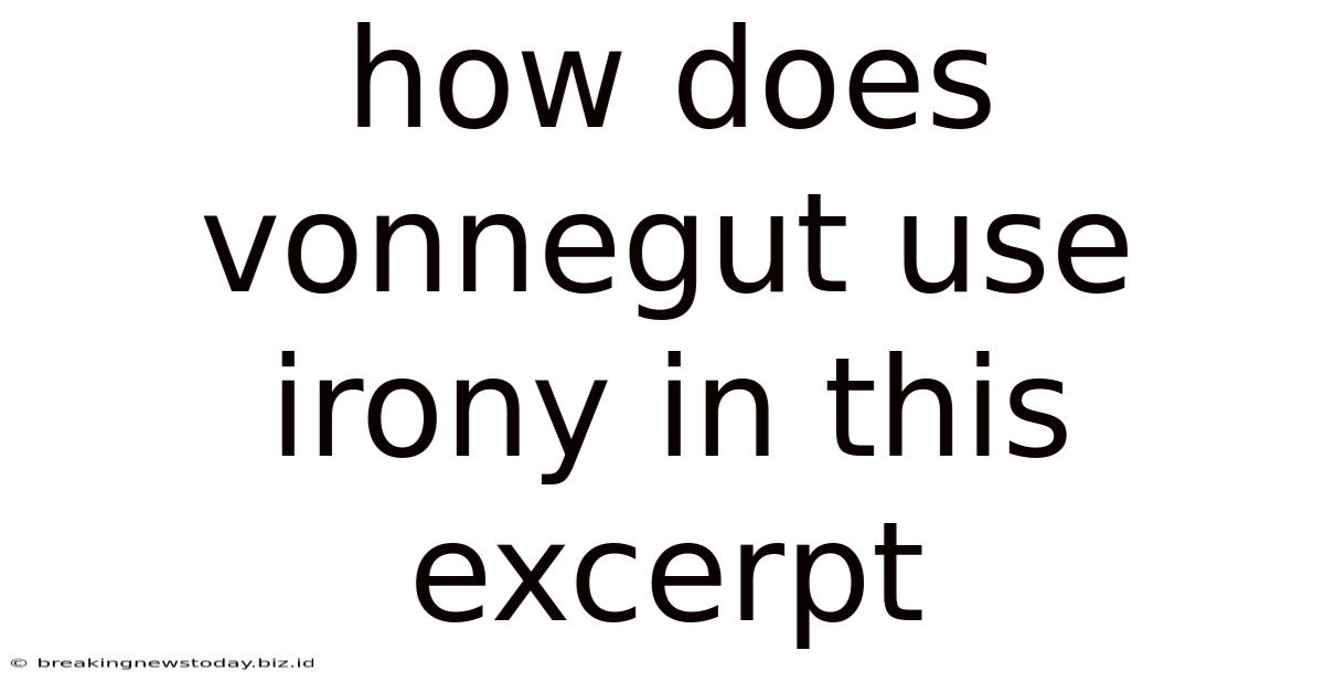 How Does Vonnegut Use Irony In This Excerpt