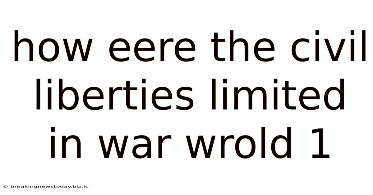 How Eere The Civil Liberties Limited In War Wrold 1