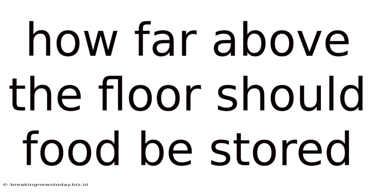 How Far Above The Floor Should Food Be Stored