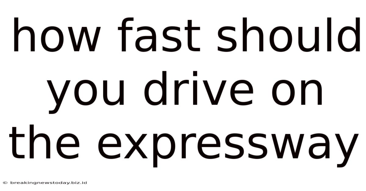 How Fast Should You Drive On The Expressway