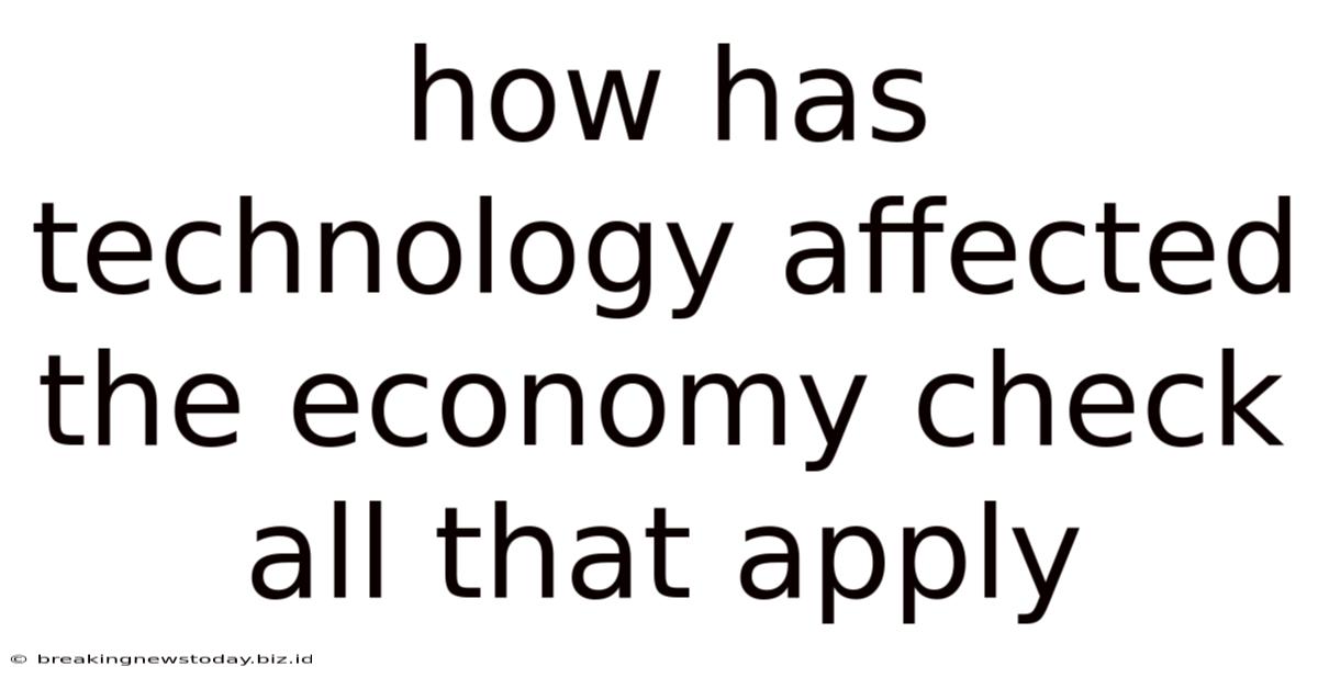 How Has Technology Affected The Economy Check All That Apply