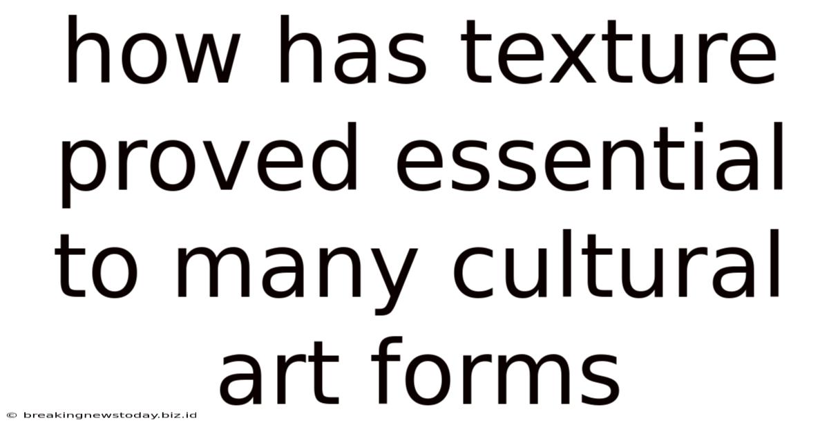 How Has Texture Proved Essential To Many Cultural Art Forms