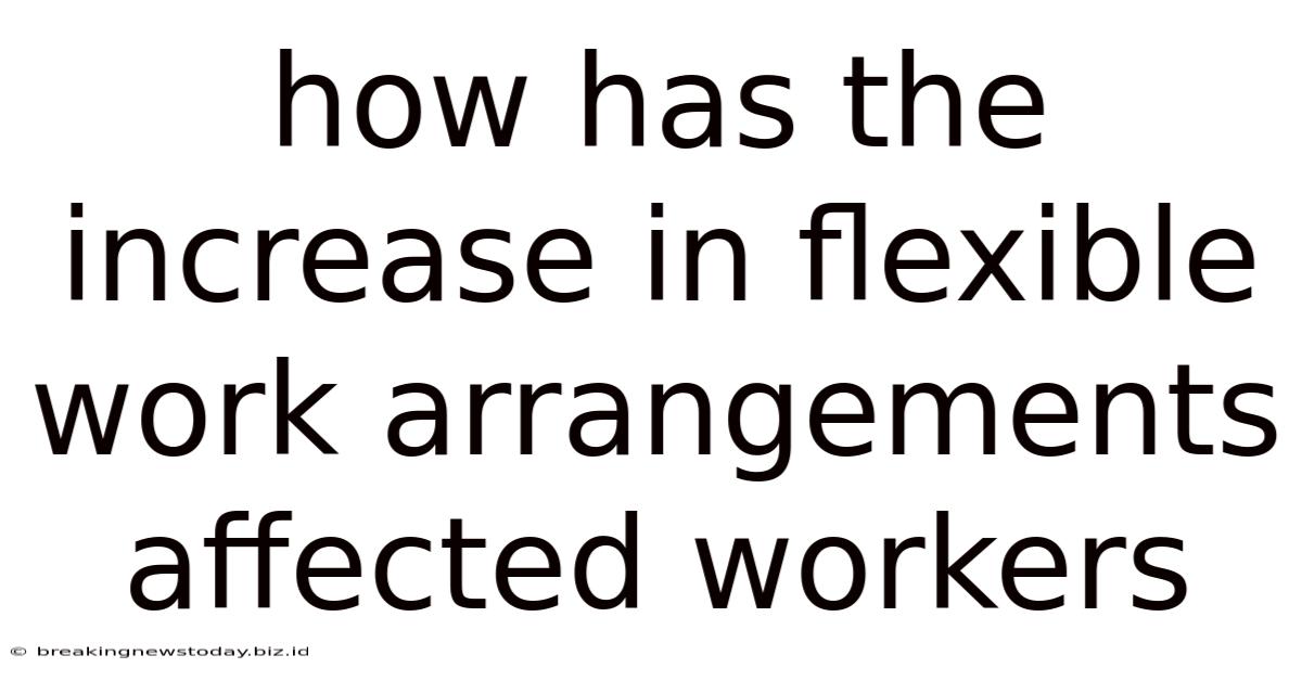 How Has The Increase In Flexible Work Arrangements Affected Workers