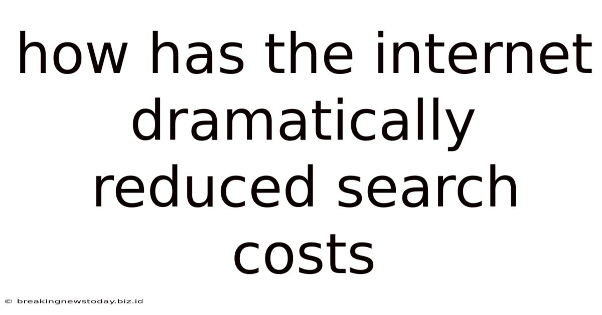 How Has The Internet Dramatically Reduced Search Costs