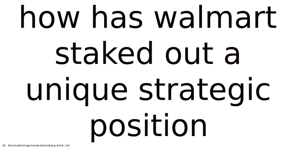 How Has Walmart Staked Out A Unique Strategic Position