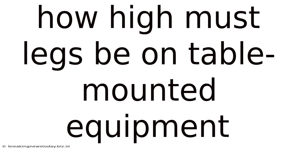 How High Must Legs Be On Table-mounted Equipment