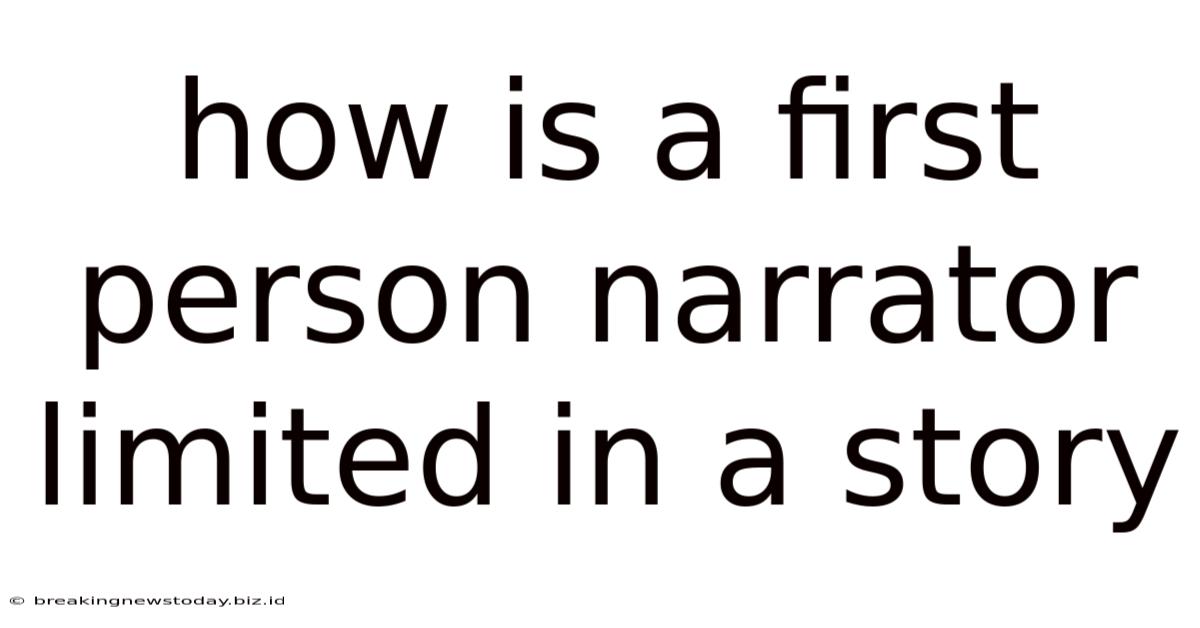 How Is A First Person Narrator Limited In A Story