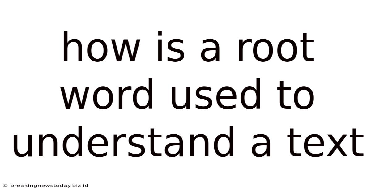 How Is A Root Word Used To Understand A Text
