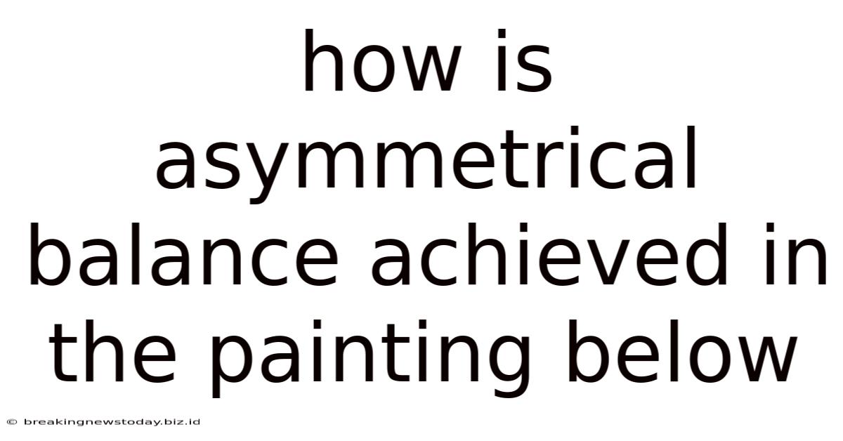 How Is Asymmetrical Balance Achieved In The Painting Below