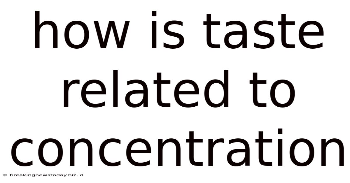 How Is Taste Related To Concentration