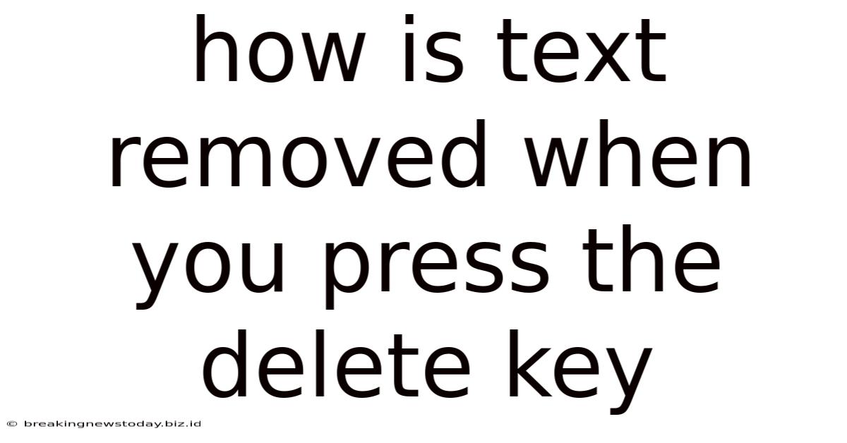 How Is Text Removed When You Press The Delete Key
