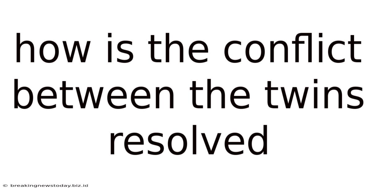 How Is The Conflict Between The Twins Resolved