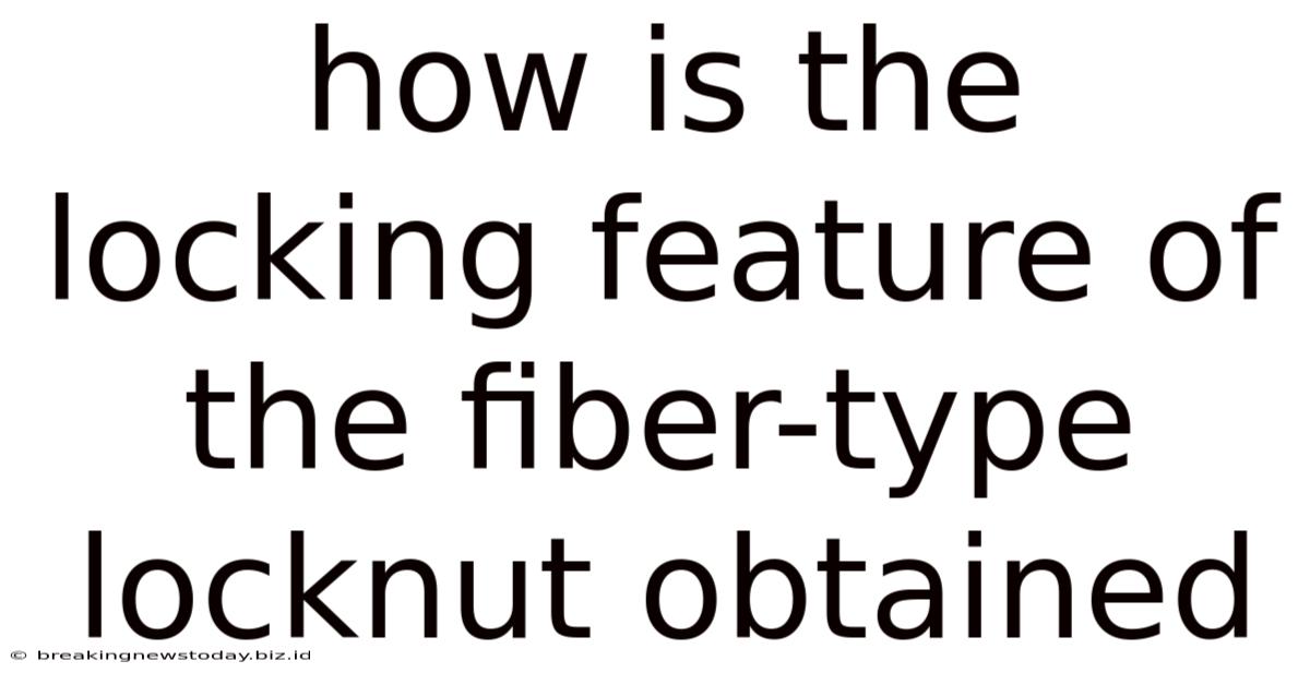 How Is The Locking Feature Of The Fiber-type Locknut Obtained