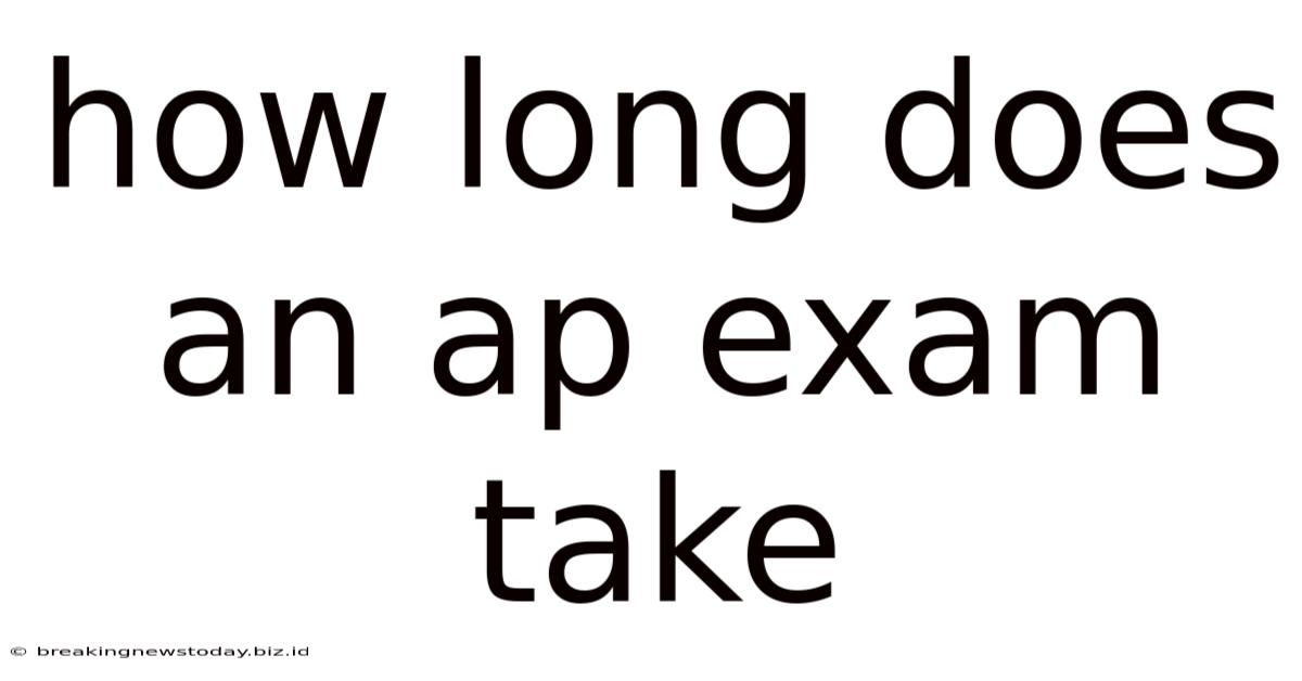 How Long Does An Ap Exam Take