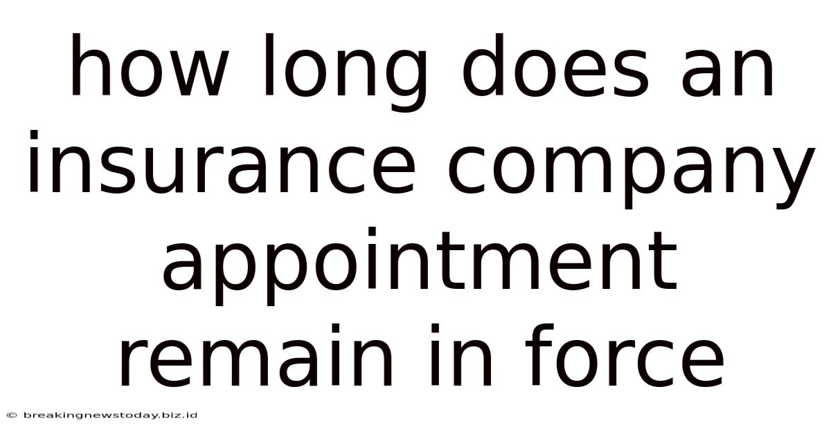 How Long Does An Insurance Company Appointment Remain In Force