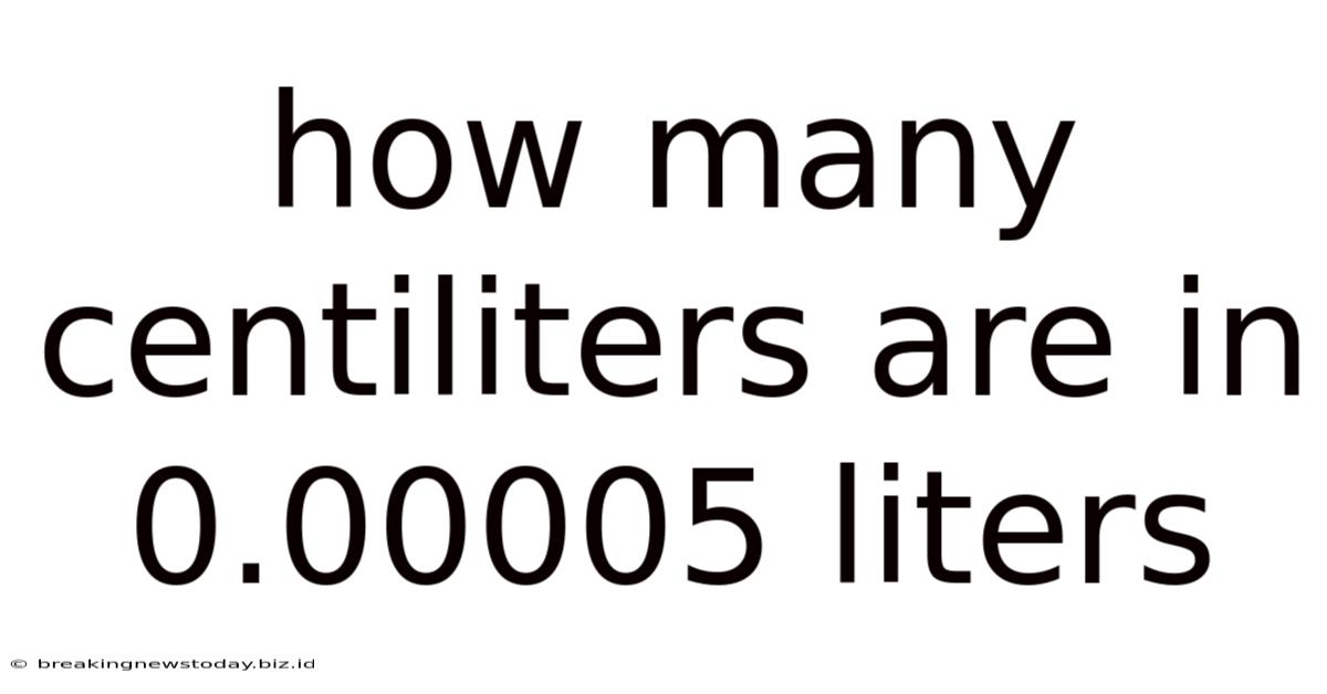 How Many Centiliters Are In 0.00005 Liters
