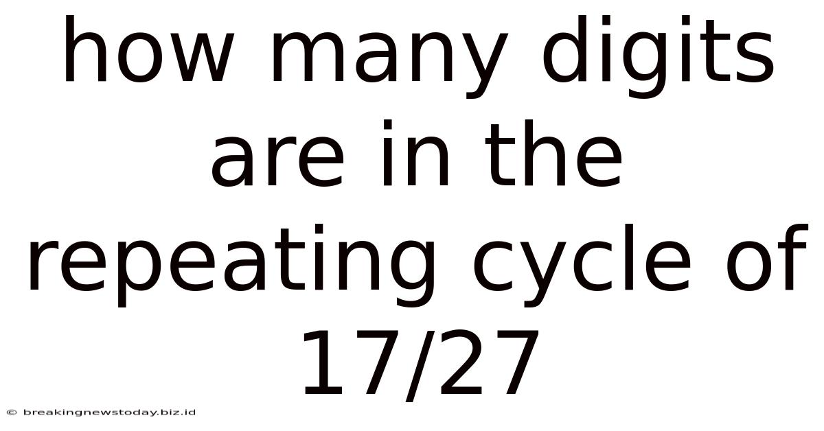 How Many Digits Are In The Repeating Cycle Of 17/27