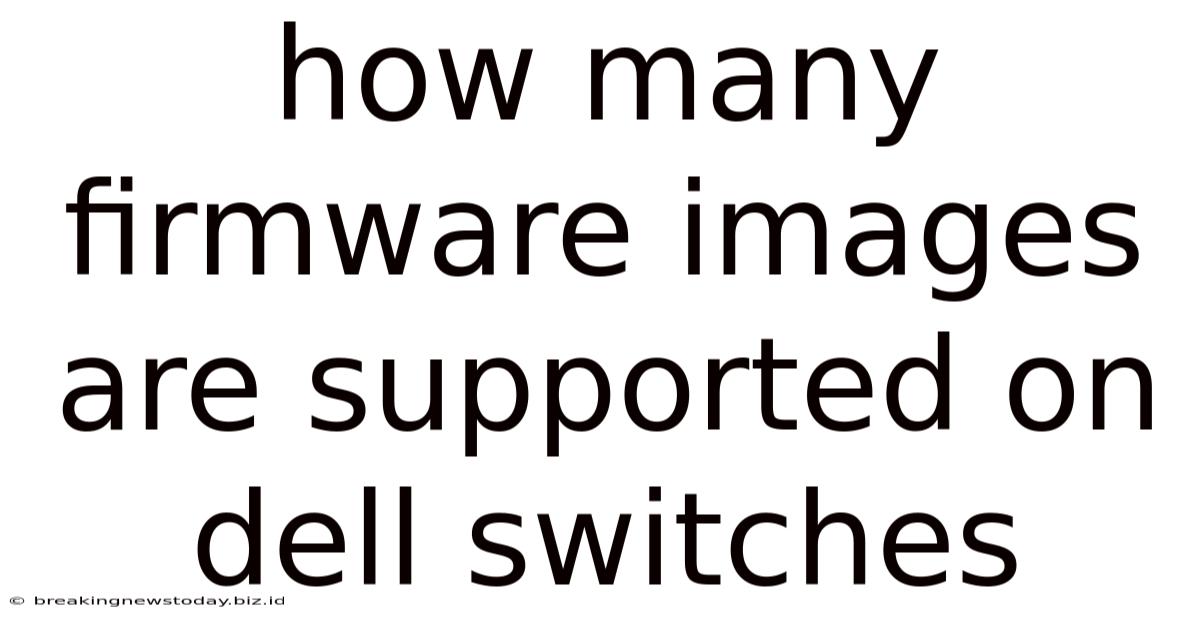 How Many Firmware Images Are Supported On Dell Switches