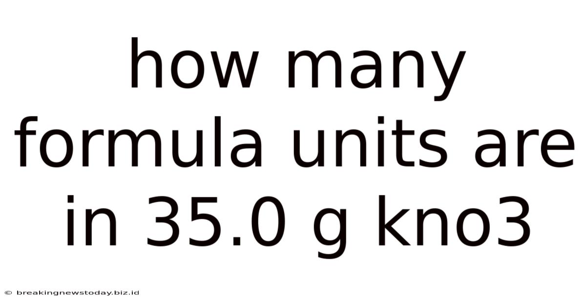 How Many Formula Units Are In 35.0 G Kno3