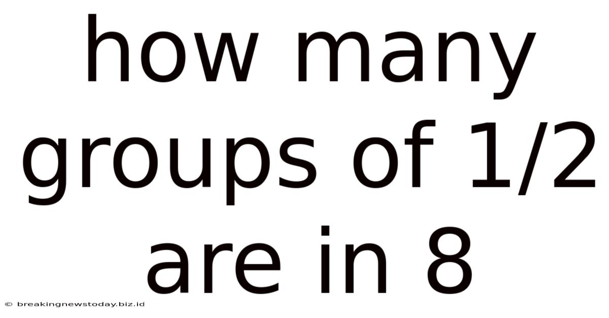 How Many Groups Of 1/2 Are In 8