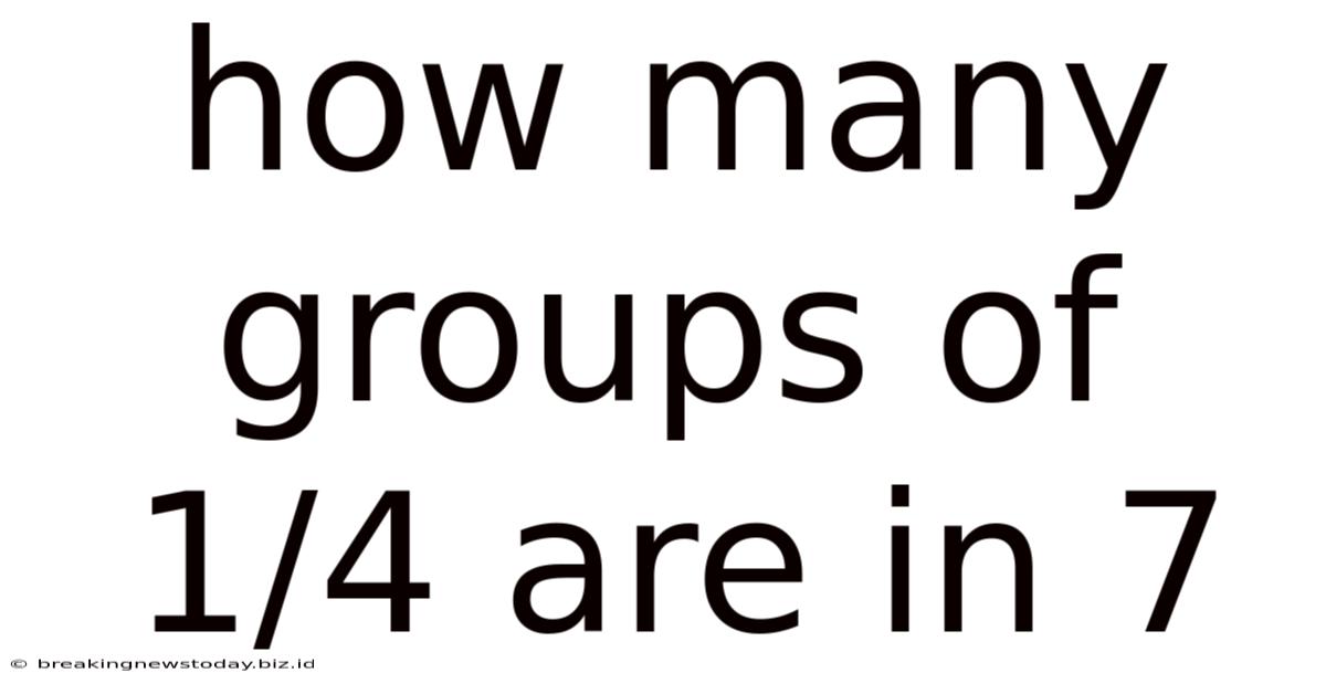 How Many Groups Of 1/4 Are In 7