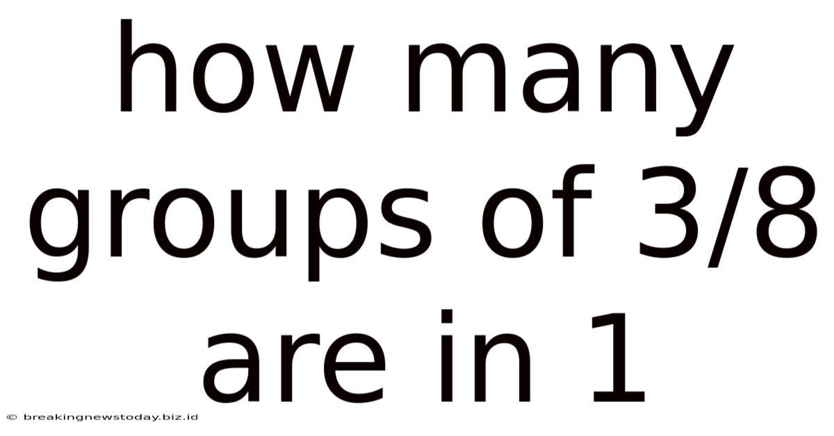 How Many Groups Of 3/8 Are In 1