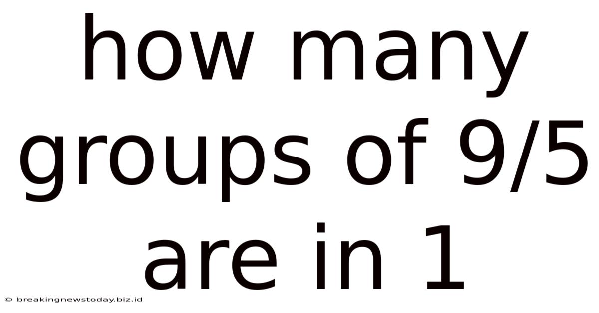 How Many Groups Of 9/5 Are In 1