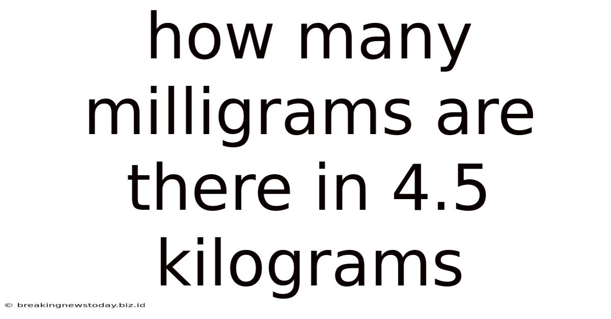 How Many Milligrams Are There In 4.5 Kilograms